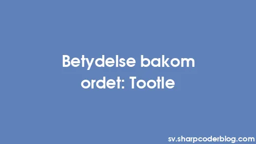 Betydelse bakom ordet: Tootle - Thumbnail