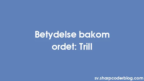 Betydelse bakom ordet: Trill - Thumbnail