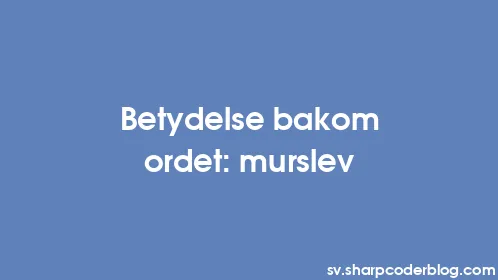 Betydelse bakom ordet: murslev - Thumbnail