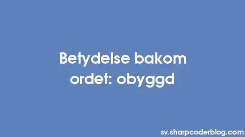 Betydelse bakom ordet: obyggd - Thumbnail