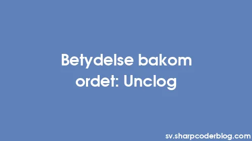Betydelse bakom ordet: Unclog - Thumbnail