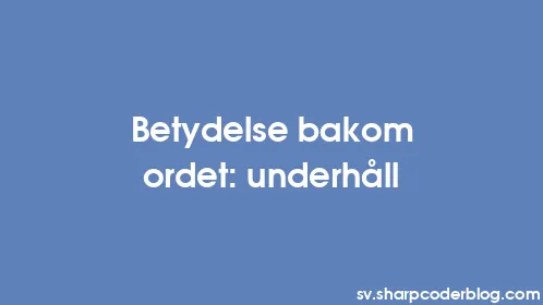 Betydelse bakom ordet: underhåll - Thumbnail