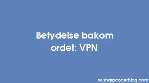 Betydelse bakom ordet: VPN - Thumbnail