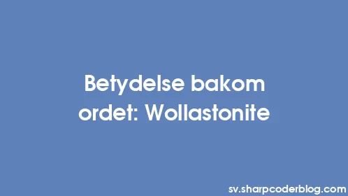 Betydelse bakom ordet: Wollastonite - Thumbnail