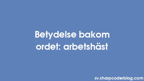 Betydelse bakom ordet: arbetshäst - Thumbnail