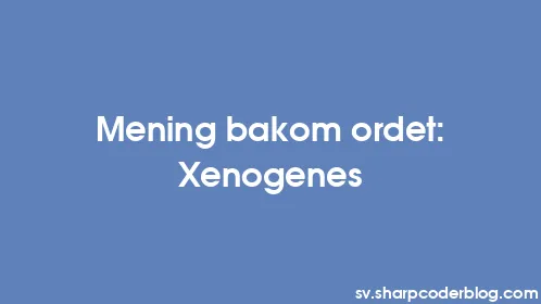 Mening bakom ordet: Xenogenes - Thumbnail