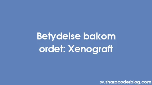 Betydelse bakom ordet: Xenograft - Thumbnail