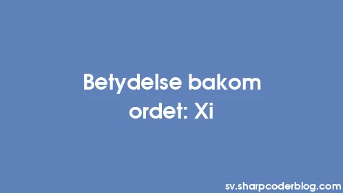 Betydelse bakom ordet: Xi - Thumbnail