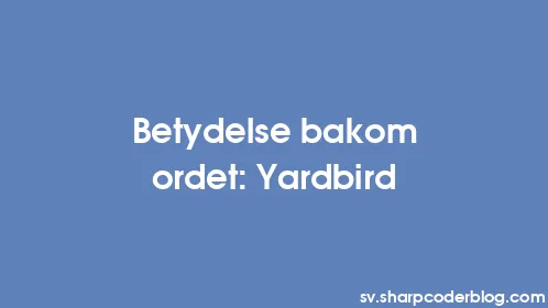Betydelse bakom ordet: Yardbird - Thumbnail