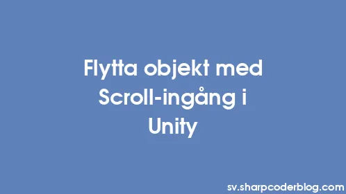 Flytta objekt med Scroll-ingång i Unity - Thumbnail