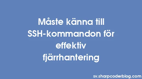 Måste känna till SSH-kommandon för effektiv fjärrhantering - Thumbnail