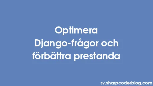Optimera Django-frågor och förbättra prestanda - Thumbnail
