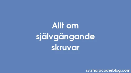 Allt om självgängande skruvar - Thumbnail