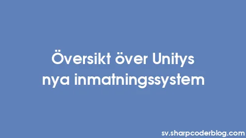 Översikt över Unitys nya inmatningssystem - Thumbnail