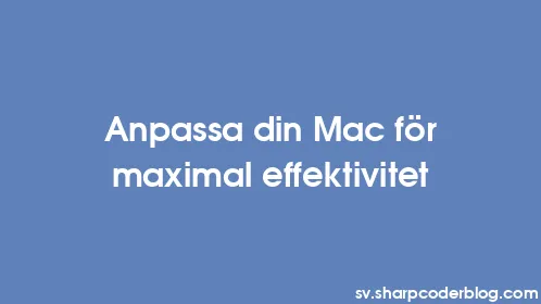 Anpassa din Mac för maximal effektivitet - Thumbnail