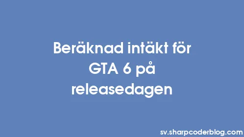 Beräknad intäkt för GTA 6 på releasedagen - Thumbnail