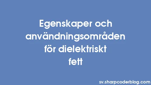 Egenskaper och användningsområden för dielektriskt fett - Thumbnail