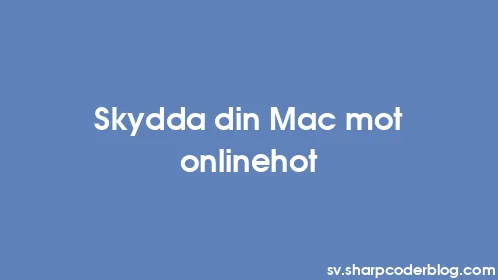Skydda din Mac mot onlinehot - Thumbnail