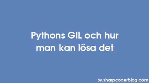 Pythons GIL och hur man kan lösa det - Thumbnail