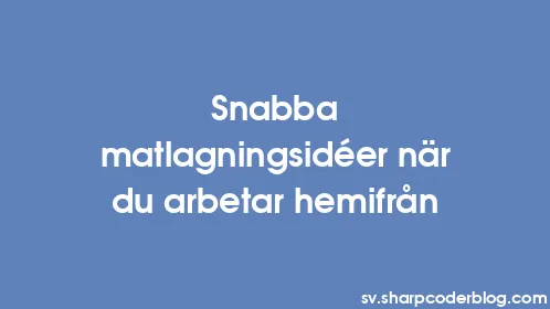 Snabba matlagningsidéer när du arbetar hemifrån - Thumbnail