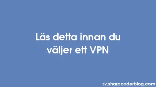 Läs detta innan du väljer ett VPN - Thumbnail