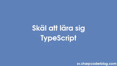 Skäl att lära sig TypeScript - Thumbnail