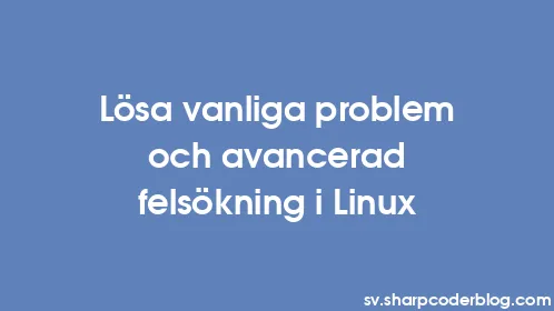 Lösa vanliga problem och avancerad felsökning i Linux - Thumbnail