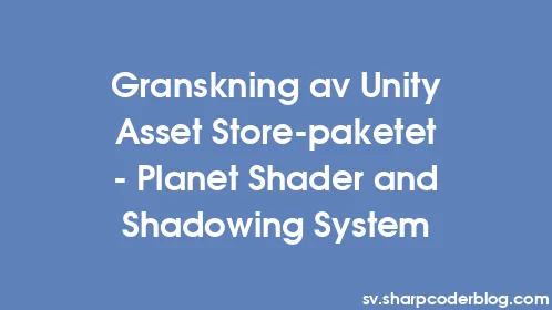 Granskning av Unity Asset Store-paketet - Planet Shader and Shadowing System - Thumbnail