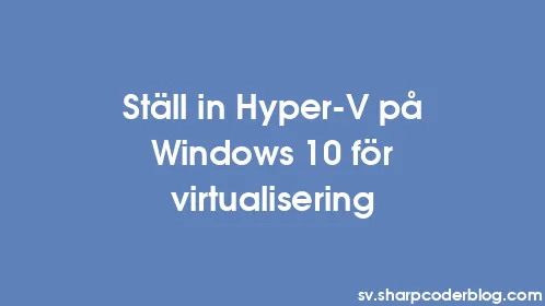 Ställ in Hyper-V på Windows 10 för virtualisering - Thumbnail