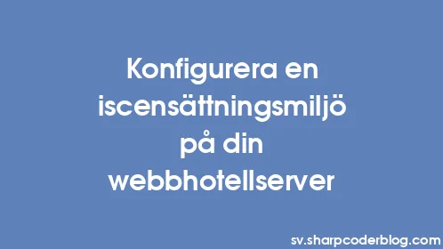 Konfigurera en iscensättningsmiljö på din webbhotellserver - Thumbnail