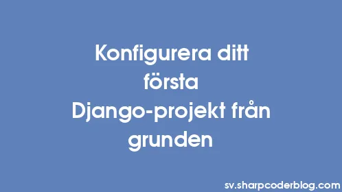Konfigurera ditt första Django-projekt från grunden - Thumbnail