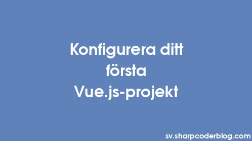 Konfigurera ditt första Vue.js-projekt - Thumbnail