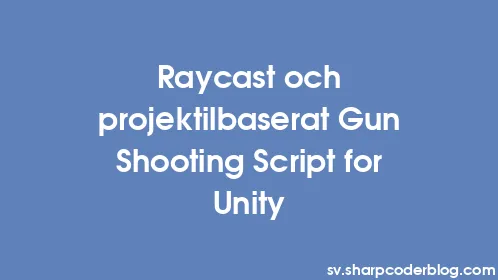 Raycast och projektilbaserat Gun Shooting Script for Unity - Thumbnail