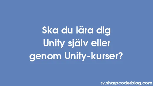Ska du lära dig Unity själv eller genom Unity-kurser? - Thumbnail