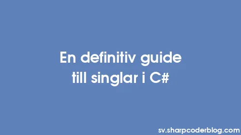 En definitiv guide till singlar i C# - Thumbnail