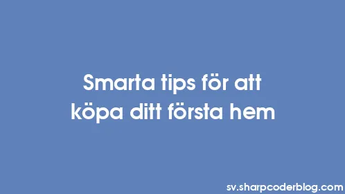 Smarta tips för att köpa ditt första hem - Thumbnail