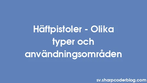 Häftpistoler - Olika typer och användningsområden - Thumbnail