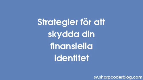 Strategier för att skydda din finansiella identitet - Thumbnail