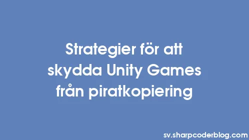 Strategier för att skydda Unity Games från piratkopiering - Thumbnail