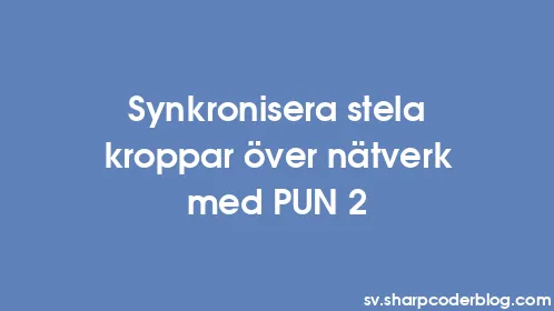 Synkronisera stela kroppar över nätverk med PUN 2 - Thumbnail