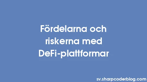 Fördelarna och riskerna med DeFi-plattformar - Thumbnail