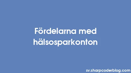 Fördelarna med hälsosparkonton - Thumbnail