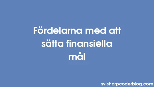 Fördelarna med att sätta finansiella mål - Thumbnail