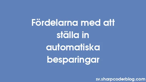 Fördelarna med att ställa in automatiska besparingar - Thumbnail