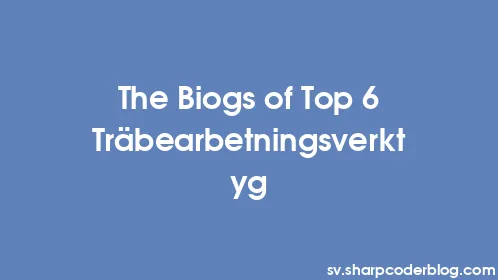 The Biogs of Top 6 Träbearbetningsverktyg - Thumbnail