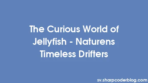 The Curious World of Jellyfish - Naturens Timeless Drifters - Thumbnail