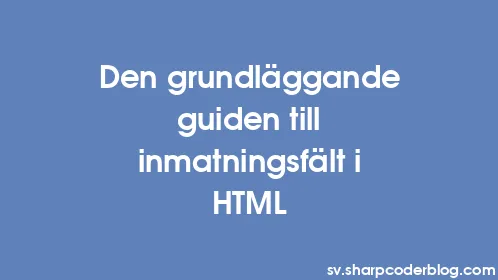 Den grundläggande guiden till inmatningsfält i HTML - Thumbnail