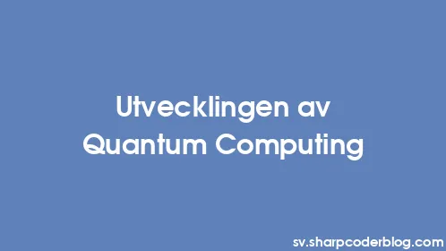 Utvecklingen av Quantum Computing - Thumbnail