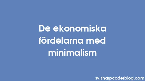De ekonomiska fördelarna med minimalism - Thumbnail