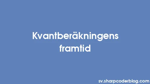 Kvantberäkningens framtid - Thumbnail